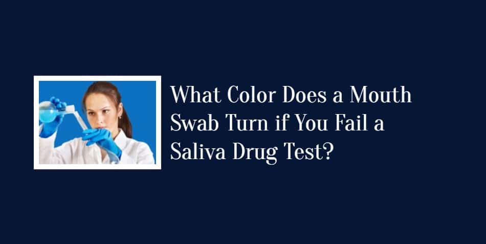 What Color Does a Mouth Swab Turn if You Fail a test