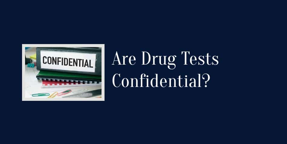 Confidentiality of drug tests Are drug tests confidential?
