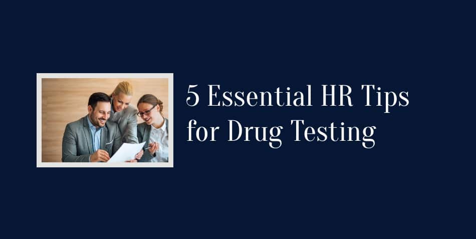 5 Essential HR Tips for Drug Testing
