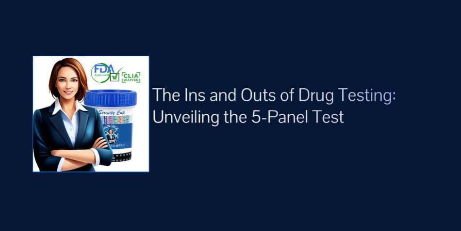 Drug Test 5 Panel: The Ins and Outs of Drug Testing: