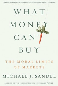 In his book What Money Can't Buy: the moral limits of markets, Michael J. Sandel makes the observation that "As markets reach into spheres of life traditionally governed by nonmarket norms, the notion that markets don't touch or taint the goods they exchange becomes increasingly implausible," adding "Markets are not mere mechanisms; they embody certain values. And sometimes, market values crowd out nonmarket norms worth caring about."