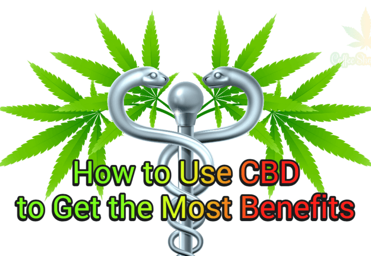 How to Use CBD and Get the Most Benefits