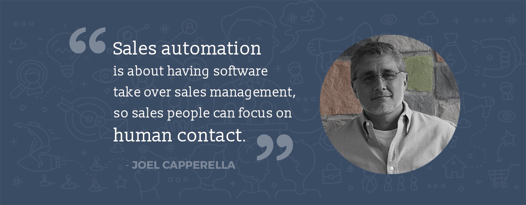 Sales automation is about having software take over sales management so sales people can focus on human contact, by Joel Capperella