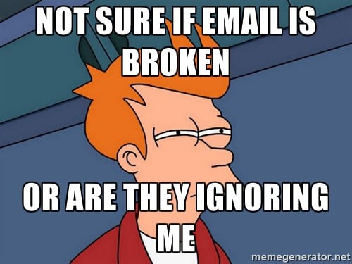 Je ne sais pas si l'e-mail est cassé ou s'ils m'ignorent
