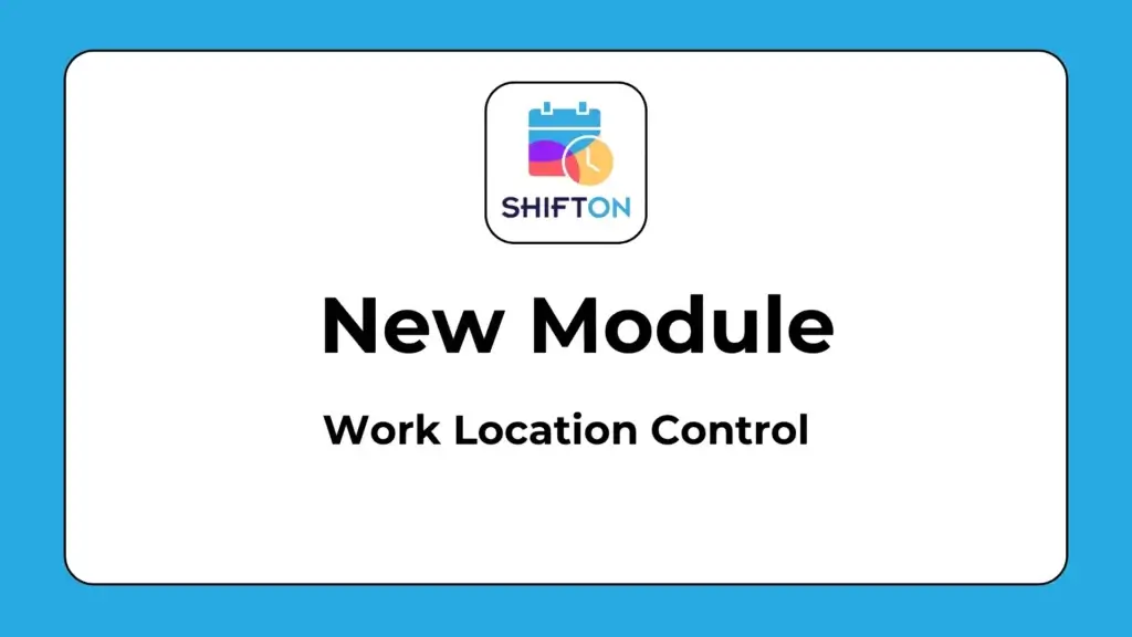 New SHIFTON module for enhanced work location management and control.