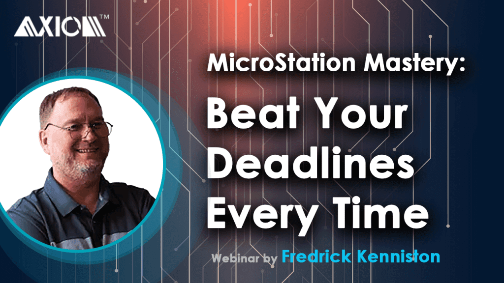 Beat Your MicroStation Deadlines webinar with Fredrick Kenniston