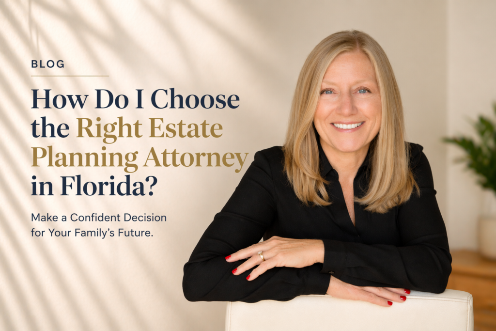 Blog thumbnail for how do I choose the right estate planning attorney in Florida