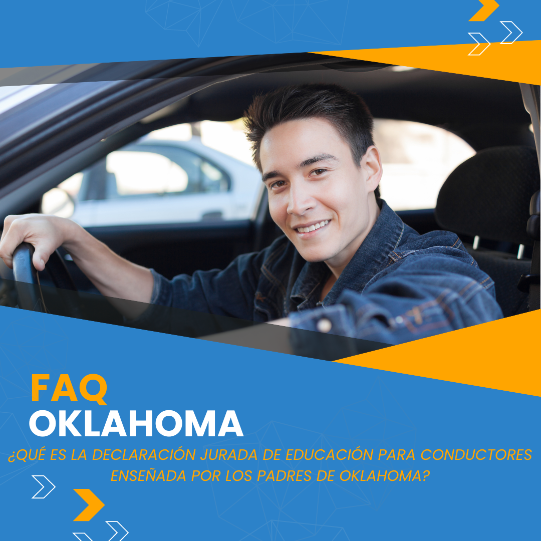 FAQ - ¿Qué es la Declaración Jurada de Educación para Conductores Enseñada por los Padres de Oklahoma?