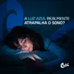 Luz azul e qualidade do sono: o que voc&ecirc; precisa saber