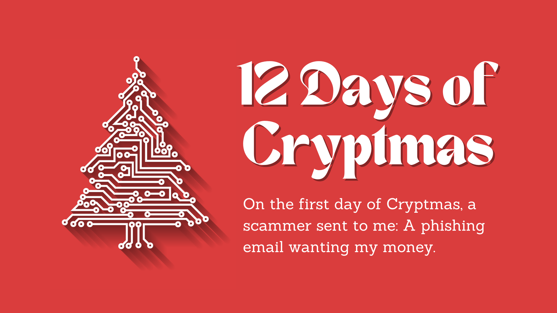 On the first day of Cryptmas, a scammer sent to me: A phishing email wanting my money.