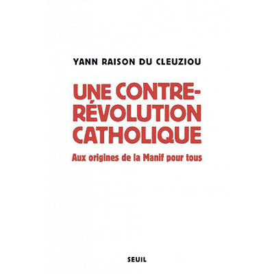 Lecture : "Une contre-révolution catholique", de Yann Raison du Cleuziou