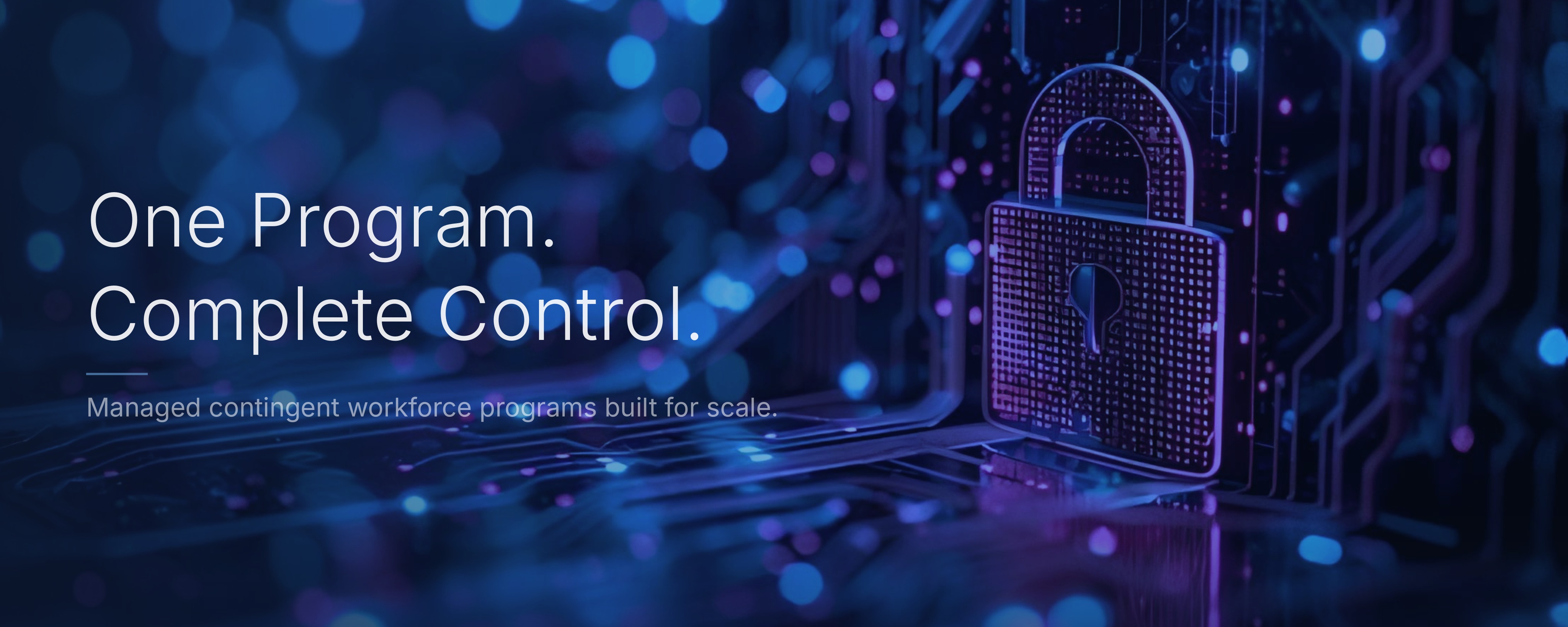 One Partner. Complete Control. Manged contingent workforce programs built for scale.