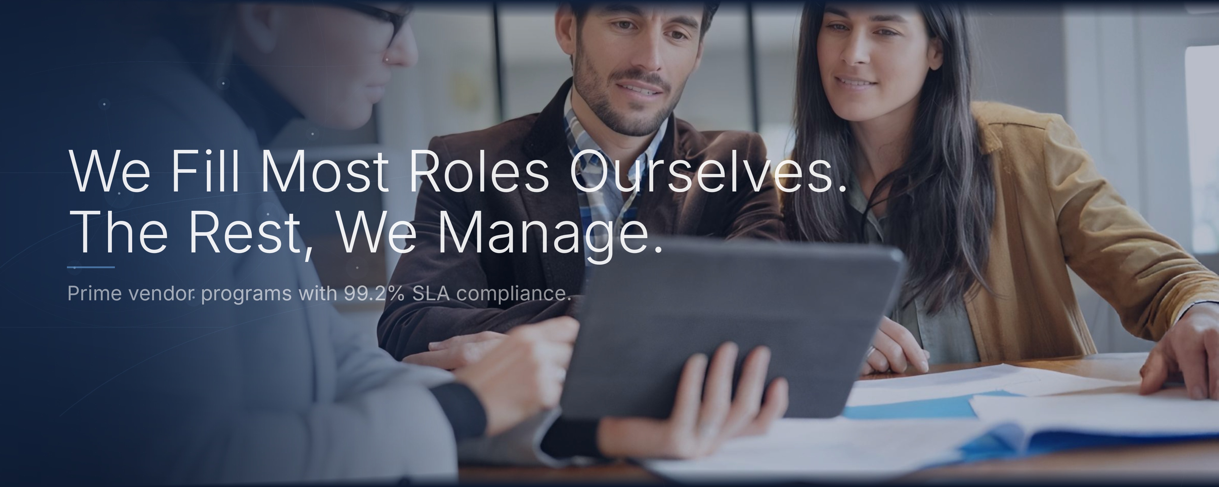 We Fill Most Roles Ourselves. The Rest, We Manage. Prime vendor programs with 99.2% SLA compliance