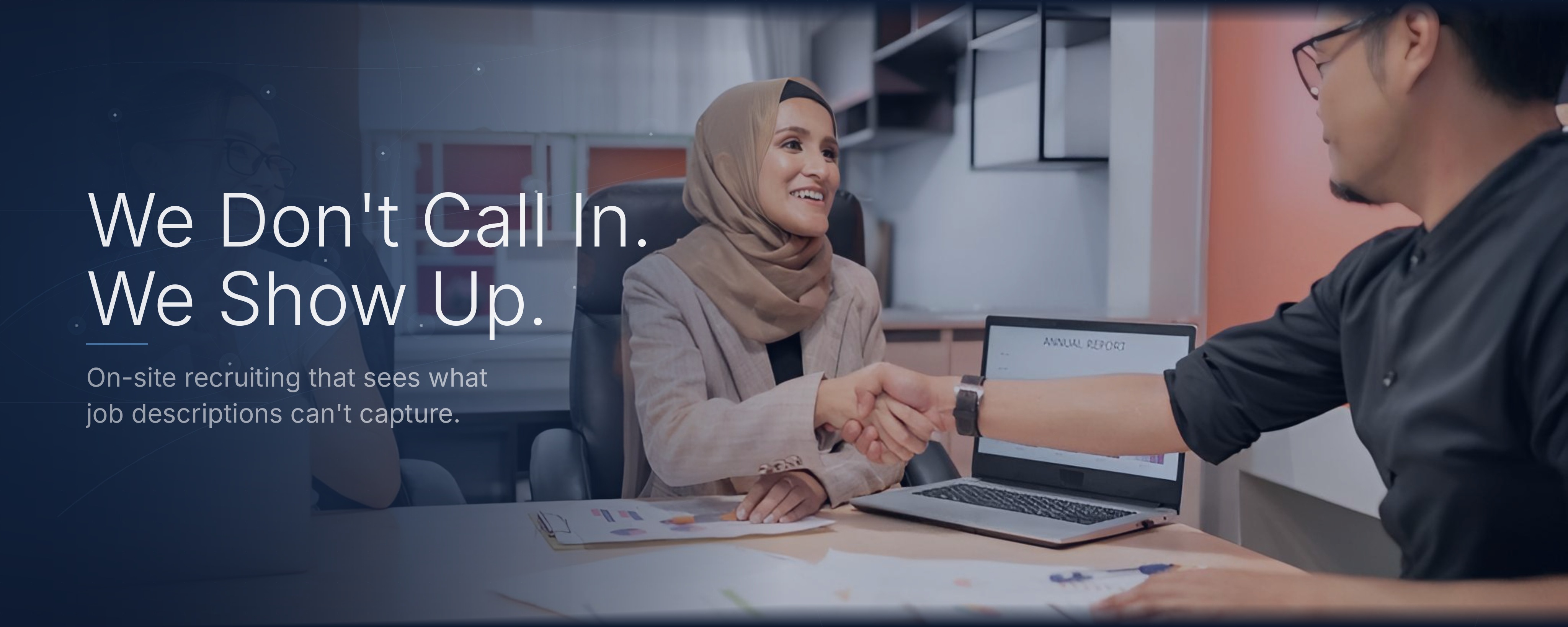 We Don't Call In. We Show Up. On-site recruiting that sees what job descriptions can't capture.