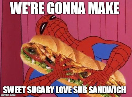 we're gonna make sweet sugary love sub sandwich