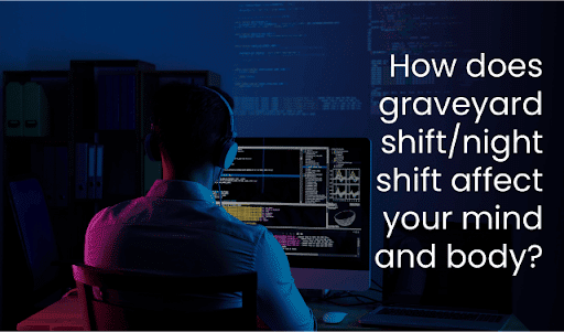 Graveyard shift/Night shift affects your mind and body