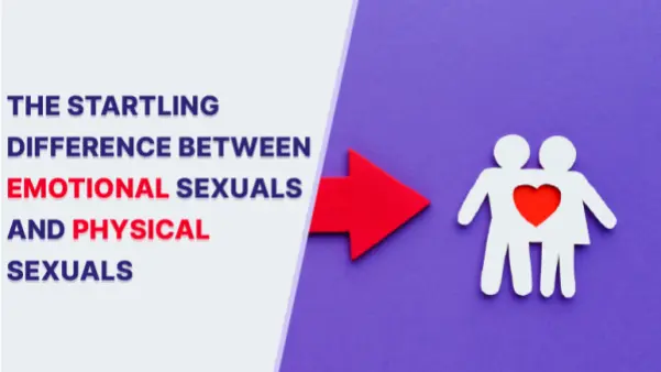 भावनात्मक यौन और शारीरिक यौन के बीच चौंकाने वाला अंतर