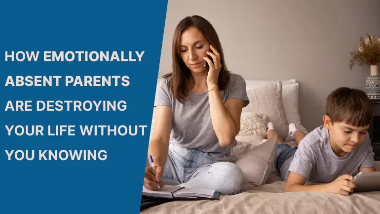 情感缺席的父母如何在你不知情的情况下毁掉你的生活？