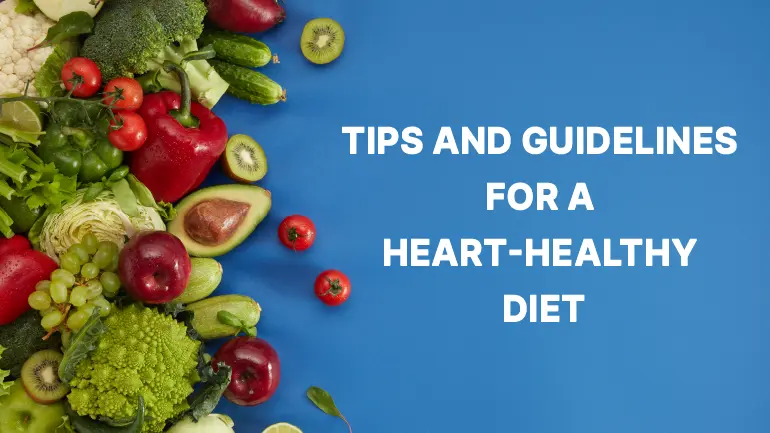 हृदय-निरोगी आहारासाठी टिपा आणि मार्गदर्शक तत्त्वे