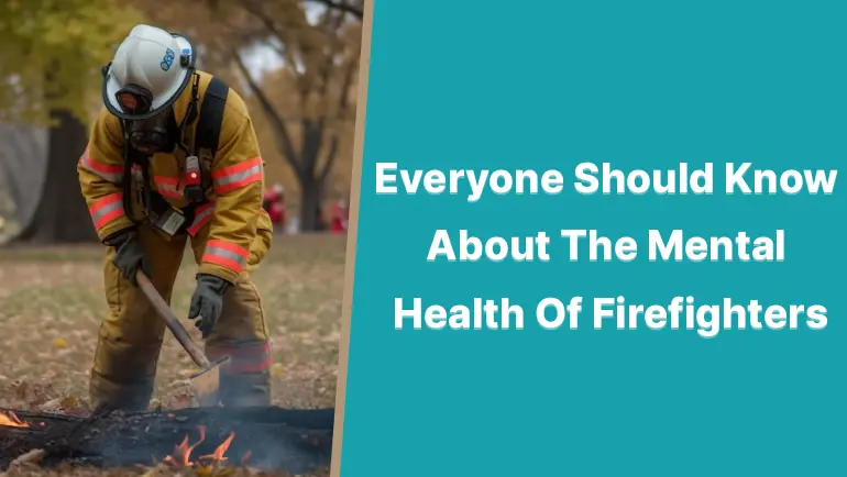 Firefighters: Everyone Should Know About The Mental Health Of Firefighters