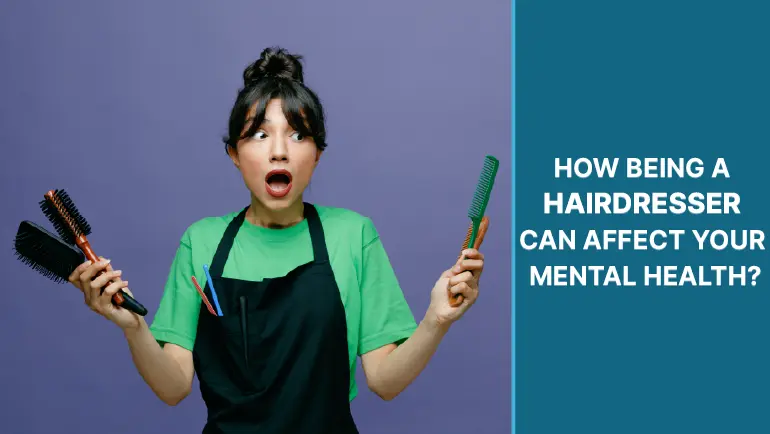 Hairdresser:How Being A Hairdresser Can Affect Your Mental Health?