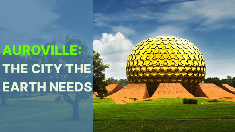 Auroville: The City the Earth Needs