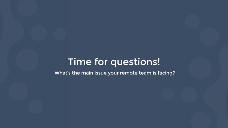 question what the main issue your remote team is facing