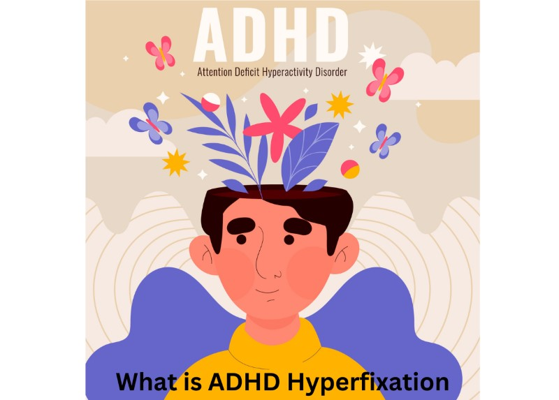 ADHD Hyperfixation: What Is ADHD Hyperfixation, Symptoms And Coping Strategies