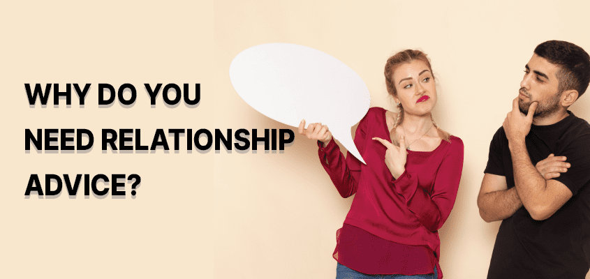 Relationship Advice: 6 Secrets to Understanding Why You Need Relationship Advice