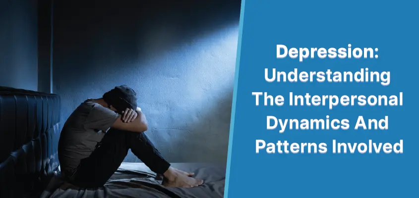 Depressione: comprensione delle dinamiche interpersonali e dei modelli coinvolti