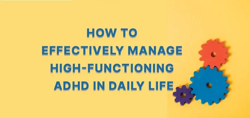 Cómo manejar eficazmente el TDAH de alto funcionamiento en la vida diaria