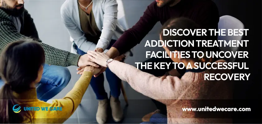 Addiction Treatment: 9 Best Facilities To Uncover The Key To A Successful Recovery