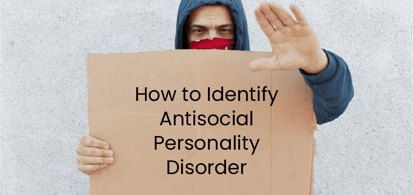How to Identify Antisocial Personality Disorder