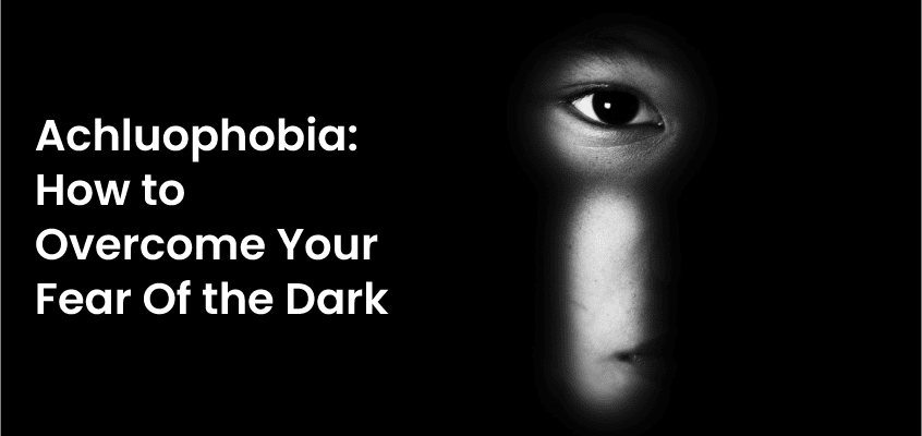 Achluophobia: How to Overcome Your Fear Of the Dark