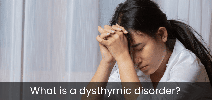 Dysthymic Disorders: Causes, Symptoms, and Treatment