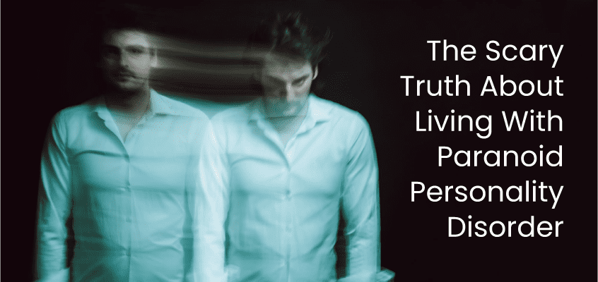 The Scary Truth About Living With Paranoid Personality Disorder