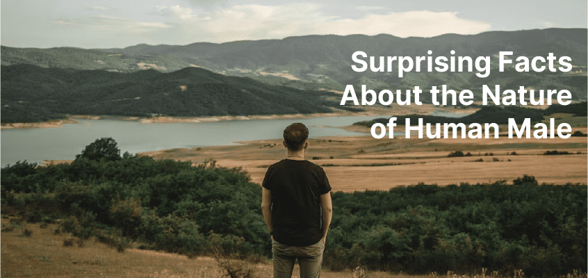 Surprising Facts About the Nature of Human Male