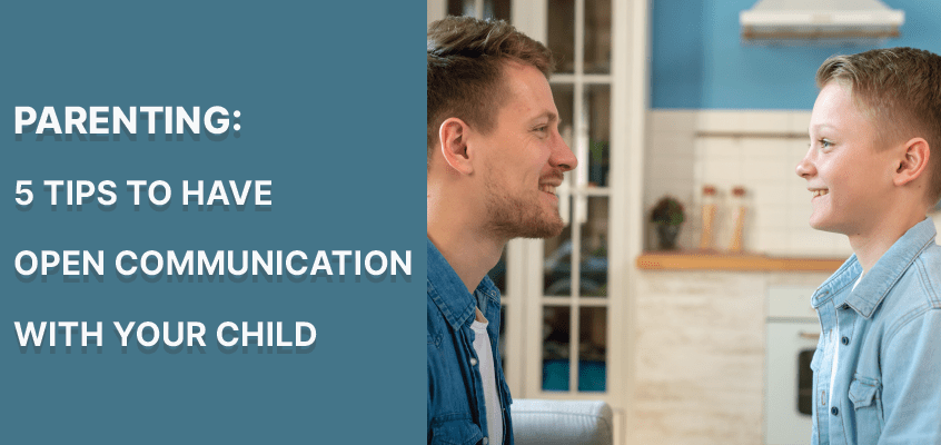الأبوة والأمومة والتواصل: 5 نصائح للحصول على تواصل مفتوح مع طفلك