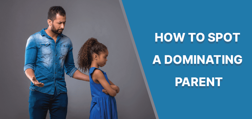 Dominating Parent: How To Spot A Dominating Parent