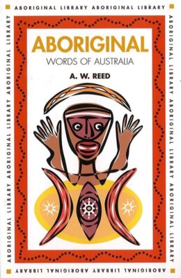 Aboriginal Words of Australia A.W Reed