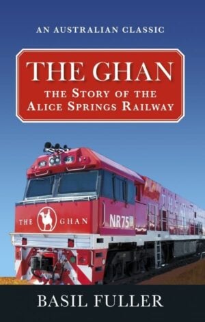 The Ghan The Story Of The Alice Railway