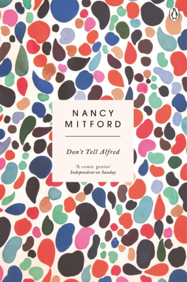 Nancy Mitford, Don't Tell Alfred - Reviewed by Laura Freeman, Slightly Foxed Issue 61