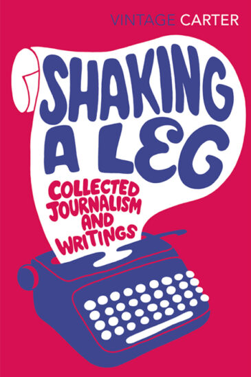 Angela Carter, Shaking a Leg: Collected Journalism and Writings