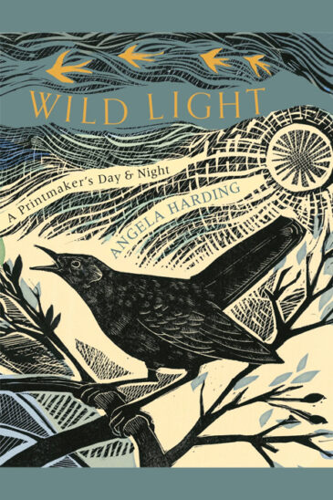 Angela Harding, Wild Light: A Printmaker’s Day & Night