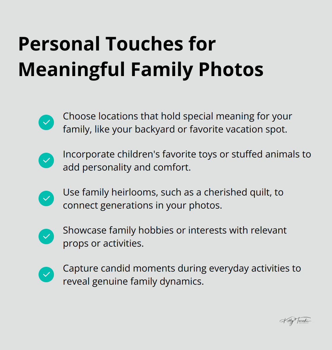 A checklist of personal touches to add to family photos, including choosing meaningful locations, incorporating favorite toys, using family heirlooms, showcasing hobbies, and capturing candid moments. - Family storytelling