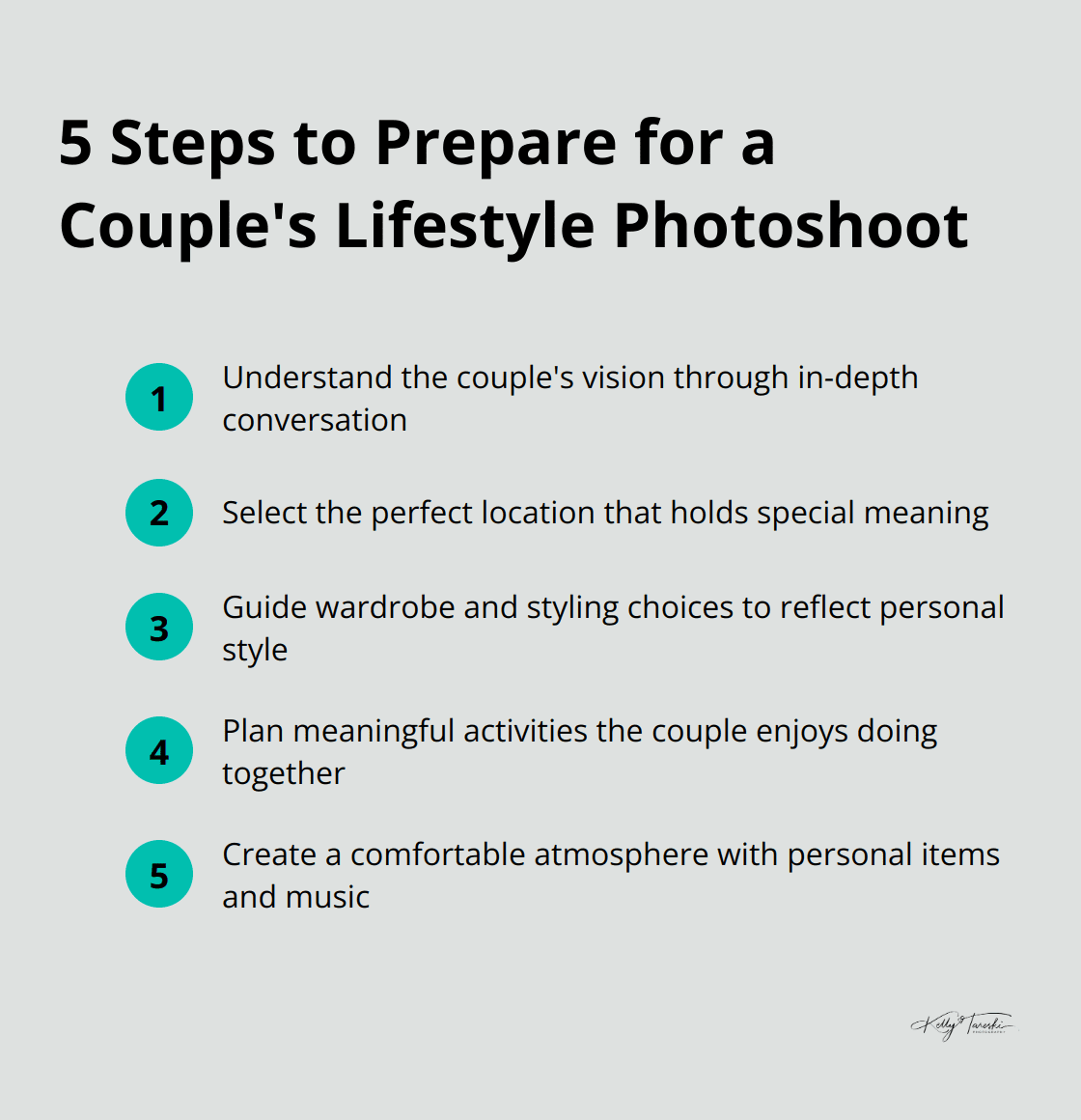 A list of 5 steps to prepare for a couple's lifestyle photoshoot: Understanding the couple's vision, Selecting the perfect location, Wardrobe and styling choices, Planning meaningful activities, and Creating a comfortable atmosphere.