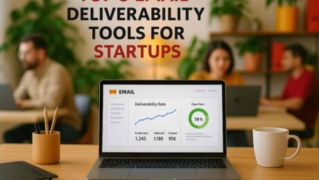 Top 5 Email Deliverability Tools For Startups