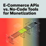 E-Commerce APIs vs. No-Code Tools for Monetization