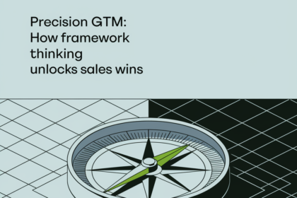 Precision GTM: How Framework Thinking Unlocks Sales Wins