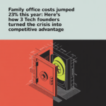 Family Office Costs Jumped 23% This Year: Here&rsquo;s How 3 Tech Founders Turned the Crisis Into Competitive Advantage